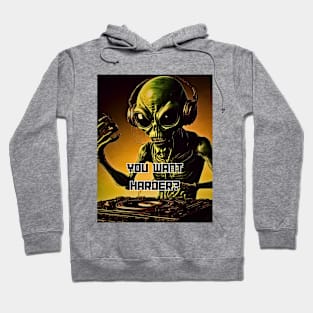 Alien Dj You Want Harder Hip Hop and Club Hoodie